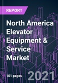 North America Elevator Equipment & Service Market 2020-2027 by Offering, Product Type, Technology, End-use, and Country: Trend Outlook and Growth Opportunity- Product Image