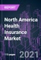 North America Health Insurance Market 2020-2030 by Coverage Type, Level of Coverage, Plan Period, Network, Provider, Buyer, Demographics, Distribution Channel, and Country: Trend Forecast and Growth Opportunity - Product Image