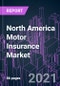 North America Motor Insurance Market 2020-2027 by Policy Type, Premium Type, Distribution Channel, and Country: Trend Outlook and Growth Opportunity - Product Image