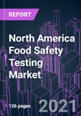 North America Food Safety Testing Market 2020-2030 by Product, Food Processing, Food Type, Contaminant, Technology, and Country: Trend Forecast and Growth Opportunity- Product Image