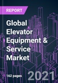 Global Elevator Equipment & Service Market 2020-2027 by Offering, Product Type, Technology, End-use, and Region: Trend Outlook and Growth Opportunity- Product Image