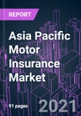 Asia Pacific Motor Insurance Market 2020-2027 by Policy Type, Premium Type, Distribution Channel, and Country: Trend Outlook and Growth Opportunity- Product Image