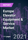 Europe Elevator Equipment & Service Market 2020-2027 by Offering, Product Type, Technology, End-use, and Country: Trend Outlook and Growth Opportunity- Product Image