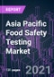 Asia Pacific Food Safety Testing Market 2020-2030 by Product, Food Processing, Food Type, Contaminant, Technology, and Country: Trend Forecast and Growth Opportunity - Product Thumbnail Image