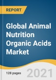 Global Animal Nutrition Organic Acids Market Size, Share & Trends Analysis Report by Product, by Species (Poultry, Swine, Ruminants, Aqua), by Application, by Delivery System, by Region, and Segment Forecasts, 2021-2028- Product Image