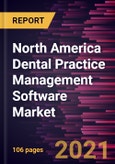North America Dental Practice Management Software Market Forecast to 2027 - COVID-19 Impact and Regional Analysis By Delivery Mode, Component- Product Image