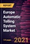 Europe Automatic Tolling System Market Forecast to 2028 - COVID-19 Impact and Regional Analysis By Offering, and Type - Product Thumbnail Image