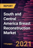 South and Central America Breast Reconstruction Market Forecast to 2028 - COVID-19 Impact and Regional Analysis By Technology, Type; Placement, Procedure- Product Image