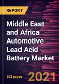 Middle East and Africa Automotive Lead Acid Battery Market Forecast to 2028 - COVID-19 Impact and Regional Analysis By Product (SLI and Micro Hybrid Batteries), Type (Flooded, Enhanced Flooded, and VRLA), and End User (Passenger Cars, LCV, and M&HCV)- Product Image