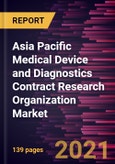Asia Pacific Medical Device and Diagnostics Contract Research Organization Market Forecast to 2028 - COVID-19 Impact and Regional Analysis By Type and Services- Product Image