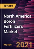 North America Boron Fertilizers Market Forecast to 2028 COVID19 Impact and Regional Analysis By Source (Boric Acid, Borax, and Others) and Application (Fruits and Vegetables, Cereals and Grains, Oilseeds and Pulses, and Others)- Product Image