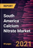 South America Calcium Nitrate Market Forecast to 2028 - COVID-19 Impact and Regional Analysis By Application (Fertilizers, Wastewater Treatment Chemicals, Concrete Manufacturing, Explosives, and Others)- Product Image