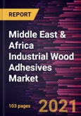 Middle East & Africa Industrial Wood Adhesives Market Forecast to 2027 - COVID-19 Impact and Regional Analysis By Resin Type (Natural and Synthetic), and Technology (Solvent-Based, Water-Based, Solventless, and Others)- Product Image