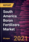 South America Boron Fertilizers Market Forecast to 2028 - COVID-19 Impact and Regional Analysis By Source (Boric Acid, Borax, and Others) and Application (Fruits and Vegetables, Cereals and Grains, Oilseeds and Pulses, and Others)- Product Image
