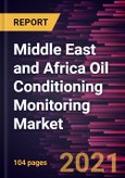 Middle East and Africa Oil Conditioning Monitoring Market Forecast to 2028 - COVID-19 Impact and Regional Analysis By Sampling, Sensor Type, Product, Measurement, and Industry- Product Image