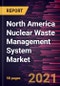 North America Nuclear Waste Management System Market Forecast to 2028 - COVID-19 Impact and Regional Analysis By Waste Type, Reactor Type, and Disposal Options - Product Image