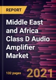 Middle East and Africa Class D Audio Amplifier Market Forecast to 2028 - COVID-19 Impact and Regional Analysis By Type, Product, and Industry- Product Image