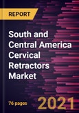 South and Central America Cervical Retractors Market Forecast to 2028 - COVID-19 Impact and Regional Analysis By Product (Transverse Retractors and Longitudinal Retractors) and End User (Hospital, Clinic, and Others)- Product Image