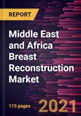 Middle East and Africa Breast Reconstruction Market Forecast to 2028 - COVID-19 Impact and Regional Analysis By Technology, Type; Placement, Procedure- Product Image