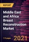 Middle East and Africa Breast Reconstruction Market Forecast to 2028 - COVID-19 Impact and Regional Analysis By Technology, Type; Placement, Procedure - Product Thumbnail Image