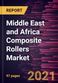 Middle East and Africa Composite Rollers Market Forecast to 2028 - COVID-19 Impact and Regional Analysis By Fiber Type, Resin Type, and End-Use Industry- Product Image