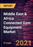 Middle East & Africa Connected Gym Equipment Market Forecast to 2028 - COVID-19 Impact and Regional Analysis By Type (Cardiovascular Training and Strength Training) and End-Users (Residential, Gym, and Other Commercial Users)- Product Image