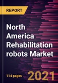 North America Rehabilitation robots Market Forecast to 2028 - COVID-19 Impact and Regional Analysis By Type (Therapeutic Robots, Prosthetic Robots, Assistive Robots, and Exoskeleton Robots), and End User (Rehabilitation Centers, Hospitals, and Specialty Clinics)- Product Image