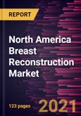 North America Breast Reconstruction Market Forecast to 2028 - COVID-19 Impact and Regional Analysis By Technology, Type; Placement, Procedure- Product Image