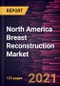 North America Breast Reconstruction Market Forecast to 2028 - COVID-19 Impact and Regional Analysis By Technology, Type; Placement, Procedure - Product Image
