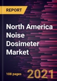 North America Noise Dosimeter Market Forecast to 2028 - COVID-19 Impact and Regional Analysis By Type, Device Placement, and Application- Product Image