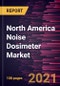 North America Noise Dosimeter Market Forecast to 2028 - COVID-19 Impact and Regional Analysis By Type, Device Placement, and Application - Product Thumbnail Image