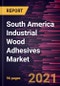 South America Industrial Wood Adhesives Market Forecast to 2027 - COVID-19 Impact and Regional Analysis By Resin Type (Natural and Synthetic), and Technology (Solvent-Based, Water-Based, Solventless, and Others) - Product Thumbnail Image