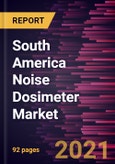 South America Noise Dosimeter Market Forecast to 2028 - COVID-19 Impact and Regional Analysis By Type, Device Placement, and Application- Product Image