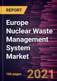 Europe Nuclear Waste Management System Market Forecast to 2028 - COVID-19 Impact and Regional Analysis By Waste Type, Reactor Type, and Disposal Options- Product Image