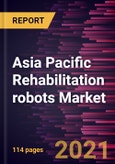 Asia Pacific Rehabilitation robots Market Forecast to 2028 - COVID-19 Impact and Regional Analysis By Type (Therapeutic Robots, Prosthetic Robots, Assistive Robots, and Exoskeleton Robots), and End User (Rehabilitation Centers, Hospitals, and Specialty Clinics)- Product Image