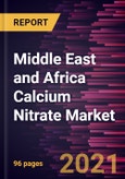 Middle East and Africa Calcium Nitrate Market Forecast to 2028 - COVID-19 Impact and Regional Analysis By Application (Fertilizers, Wastewater Treatment Chemicals, Concrete Manufacturing, Explosives, and Others)- Product Image