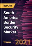 South America Border Security Market Forecast to 2028 - COVID-19 Impact and Regional Analysis By Environment and System Systems, Biometric Systems, and Others)- Product Image