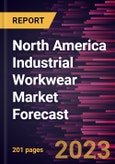 North America Industrial Workwear Market Forecast to 2028 - Regional Analysis By Product Type, Category, End Use, and Distribution Channel- Product Image