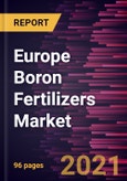 Europe Boron Fertilizers Market Forecast to 2028 - COVID-19 Impact and Regional Analysis By Source (Boric Acid, Borax, and Others) and Application (Fruits and Vegetables, Cereals and Grains, Oilseeds and Pulses, and Others)- Product Image