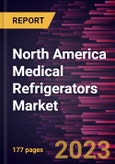 North America Medical Refrigerators Market Forecast to 2028 - COVID-19 Impact and Regional Analysis By Product Type, Design Type, Door Type, Temperature Control Range, and End User- Product Image