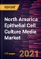 North America Epithelial Cell Culture Media Market Forecast to 2028 - COVID-19 Impact and Regional Analysis By Product Type and End User - Product Thumbnail Image