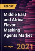 Middle East and Africa Flavor Masking Agents Market Forecast to 2028 - COVID-19 Impact and Regional Analysis By Type (Sweet Flavor, Salt Flavor, Fat Flavor, Bitter Flavor, and Others) and Application (Food and Beverages, Pharmaceuticals and Nutraceuticals, and Others)- Product Image