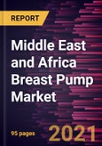 Middle East and Africa Breast Pump Market Forecast to 2028 - COVID-19 Impact and Regional Analysis By Type, Technology, and Distribution Channel- Product Image