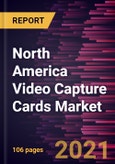 North America Video Capture Cards Market Forecast to 2028 - COVID-19 Impact and Regional Analysis By Platform (PC and Laptops, Gaming Consoles, and Others), Type (Analog and Digital), and Input Interface (HDMI, SDI, DP, and Others)- Product Image