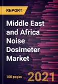 Middle East and Africa Noise Dosimeter Market Forecast to 2028 - COVID-19 Impact and Regional Analysis By Type, Device Placement, and Application- Product Image