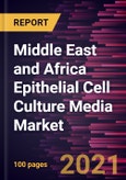 Middle East and Africa Epithelial Cell Culture Media Market Forecast to 2028 - COVID-19 Impact and Regional Analysis By Product Type and End User- Product Image