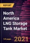 North America LNG Storage Tank Market Forecast to 2028 - COVID-19 Impact and Regional Analysis By Configuration, Type, and Material - Product Thumbnail Image
