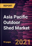 Asia Pacific Outdoor Shed Market Forecast to 2028 - COVID-19 Impact and Regional Analysis By Type (Wood Sheds, Metal Sheds, and Plastic Sheds) and Application (Residential, Commercial, and Industrial)- Product Image