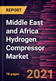 Middle East and Africa Hydrogen Compressor Market Forecast to 2028 - COVID-19 Impact and Regional Analysis By Type, Stage, and End-User- Product Image