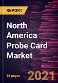 North America Probe Card Market Forecast to 2028 - COVID-19 Impact and Regional Analysis By Type (Advanced Probe Card and Standard Probe Card), Technology (MEMS, Cantilever, and Vertical), and Application (Foundry and Logic, DRAM, Flash, and Other Applications)- Product Image